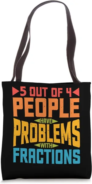5 Out Of 4 People Have Problems With Fractions ---- Tote Bag