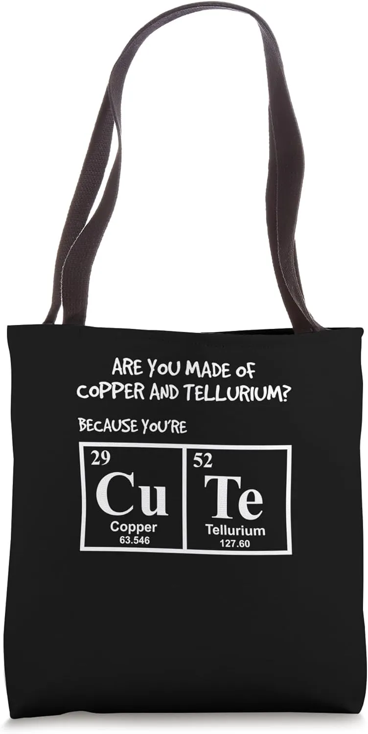 Are You Made Of Copper And Tellurium Because You Are Cute Tote Bag