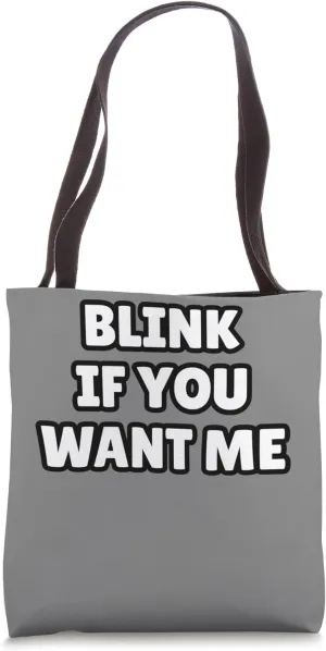 BLINK IF YOU WANT ME Tote Bag