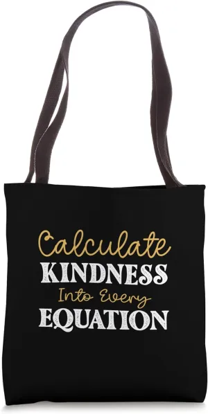 Calculate Kindness Into Every Equation Tote Bag