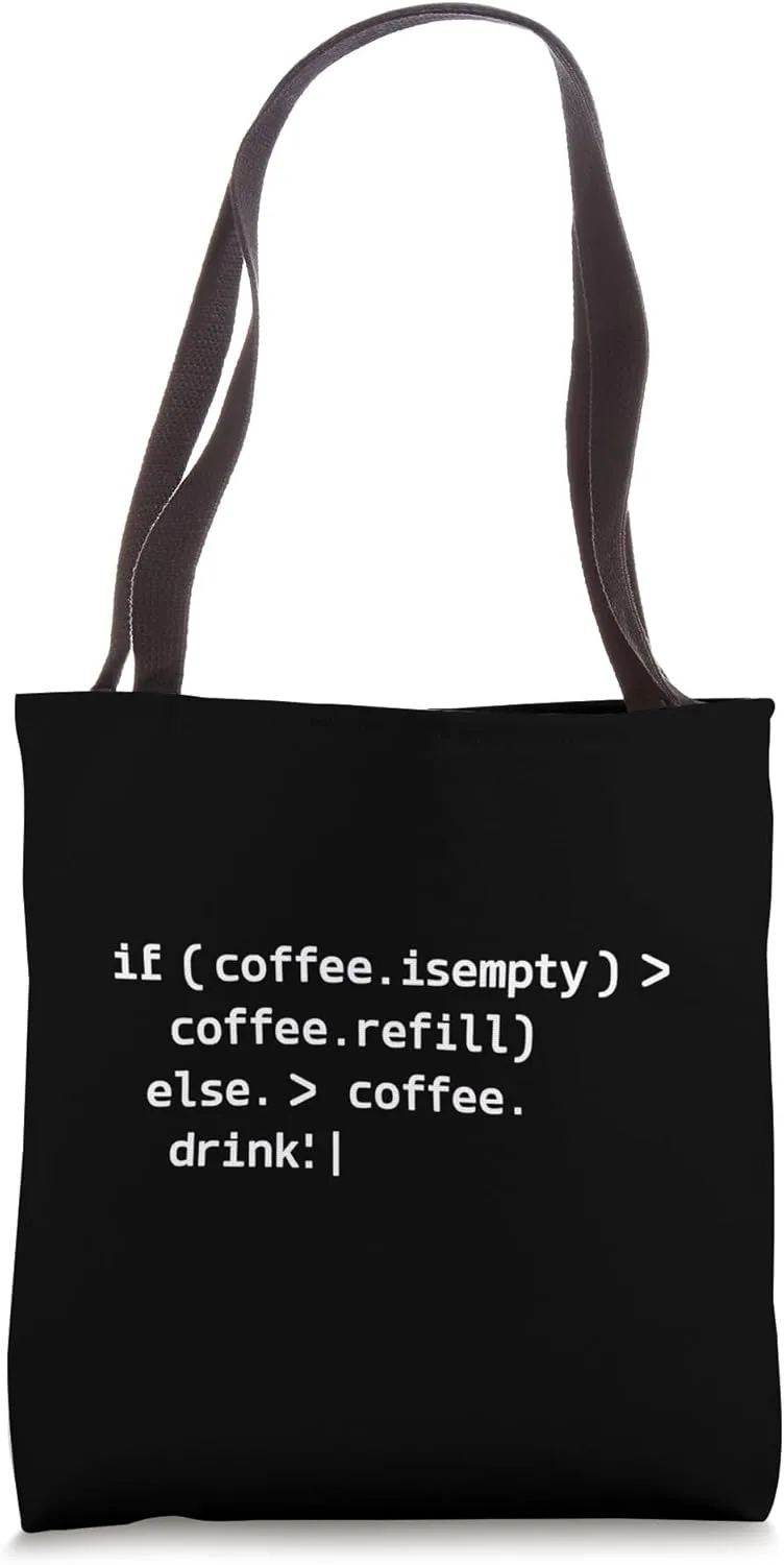 Coffee Lover If Coffee.isempty Refill Else Drink Funny Coder Tote Bag