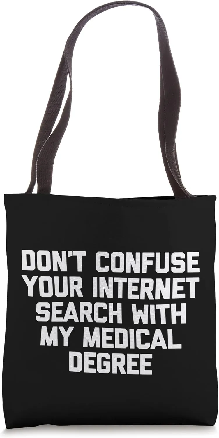 Don't Confuse Your Internet Search With My Medical Degree Tote Bag