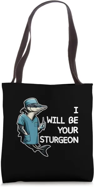 Fishing Will Be Your Sturgeon Medical Student Surgeon Tote Bag