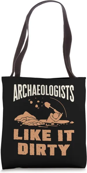 Funny Archaeology Archaeologists Like It Dirty Excavation Tote Bag