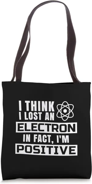 Funny Chemistry, Physics - Lost Electron Positive - Tote Bag