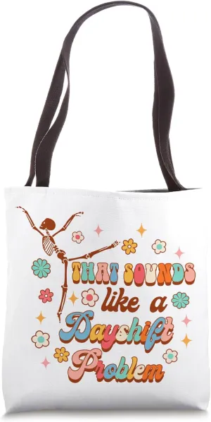 Funny Nurse Nursing That Sounds Like A Dayshift Problem Tote Bag