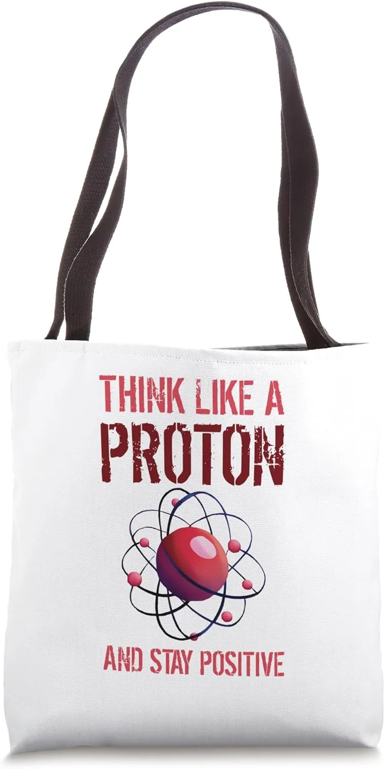 Funny Science Think Like A Proton Stay Positive Atom Student Tote Bag