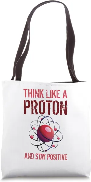 Funny Science Think Like A Proton Stay Positive Atom Student Tote Bag