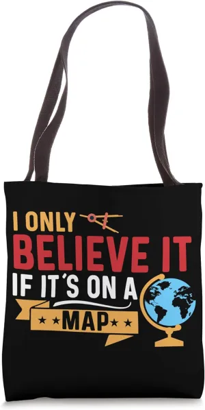Geography Teacher Believe if it´s on Map Geography Class Tote Bag