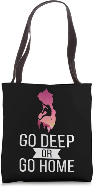 Go Deep Or Go Home Caving Speleology Caves Spelunking Tote Bag
