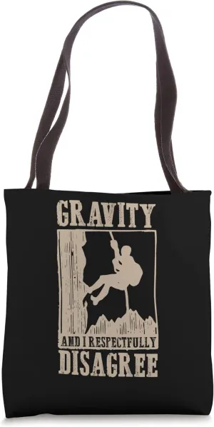 Gravity And I Respectfully Disagree Funny Rock Climbing Joke Tote Bag