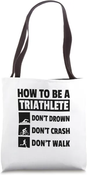 How To Be A Triathlete Don't Drown Don't Crash Don't Trip Tote Bag