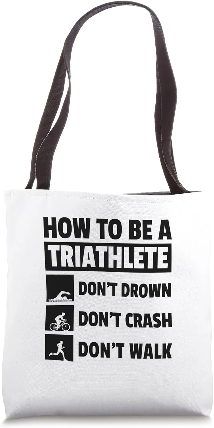 How To Be A Triathlete Don't Drown Don't Crash Don't Trip Tote Bag