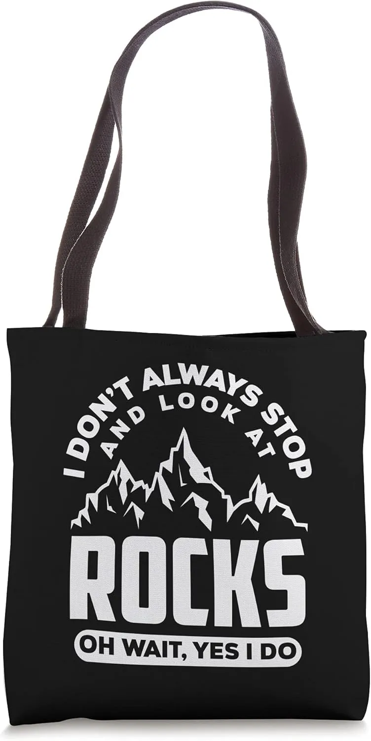 I Dont Always Stop And Look At Rocks Wait Yes I Do Geology Tote Bag