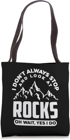 I Dont Always Stop And Look At Rocks Wait Yes I Do Geology Tote Bag