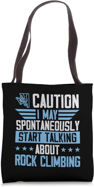 I May Spontaneously Start Talking About Rock Climbing Tote Bag
