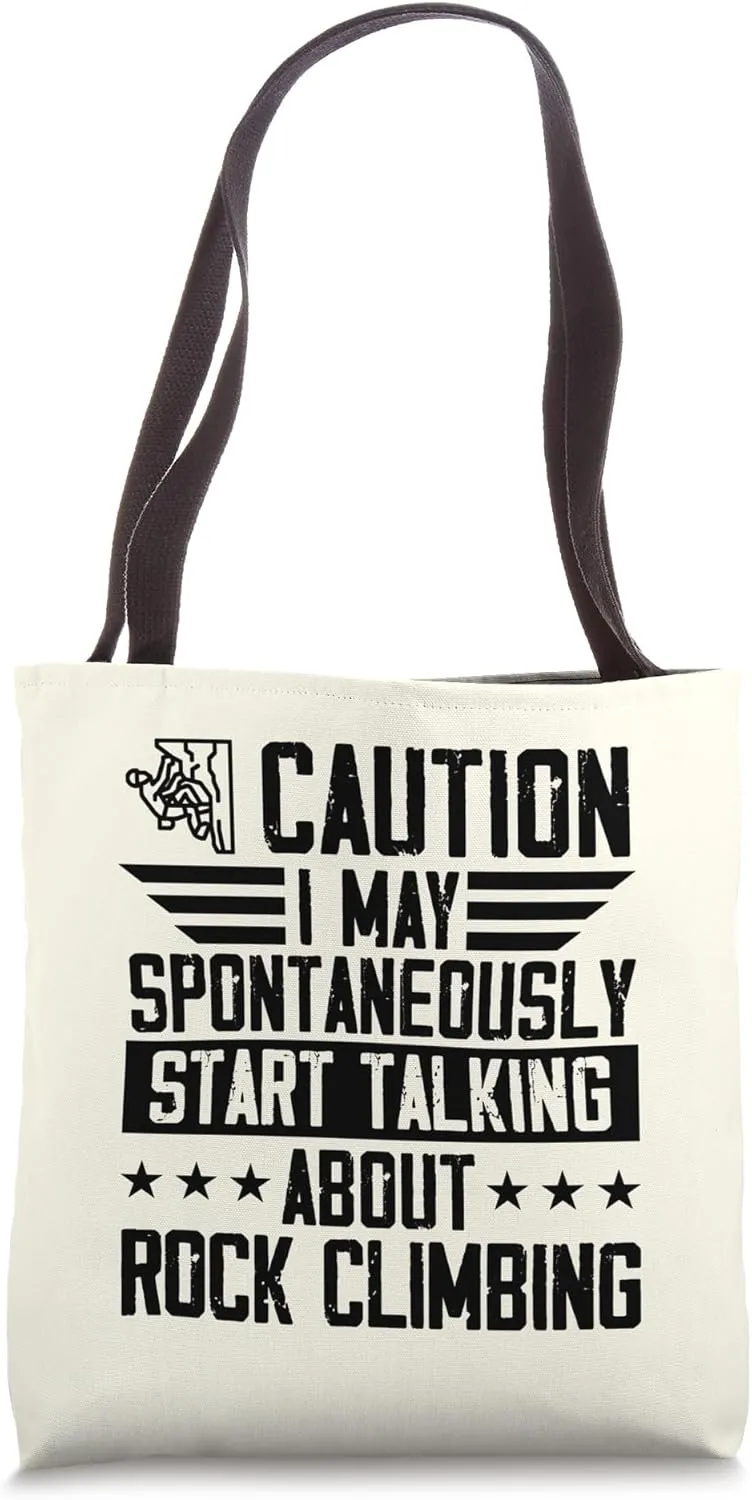 I May Spontaneously Start Talking About Rock Climbing Tote Bag