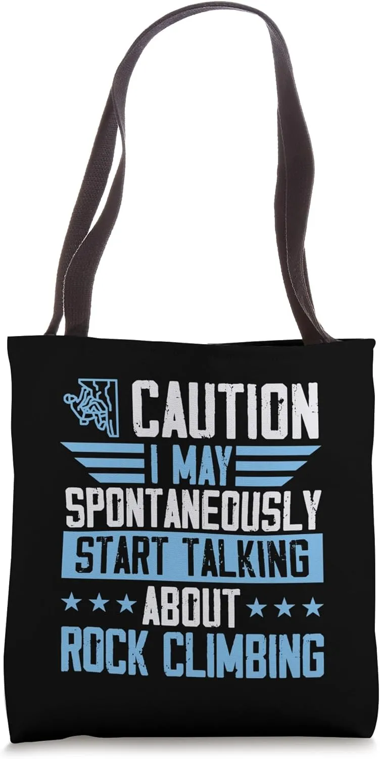 I May Spontaneously Start Talking About Rock Climbing Tote Bag
