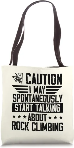 I May Spontaneously Start Talking About Rock Climbing Tote Bag