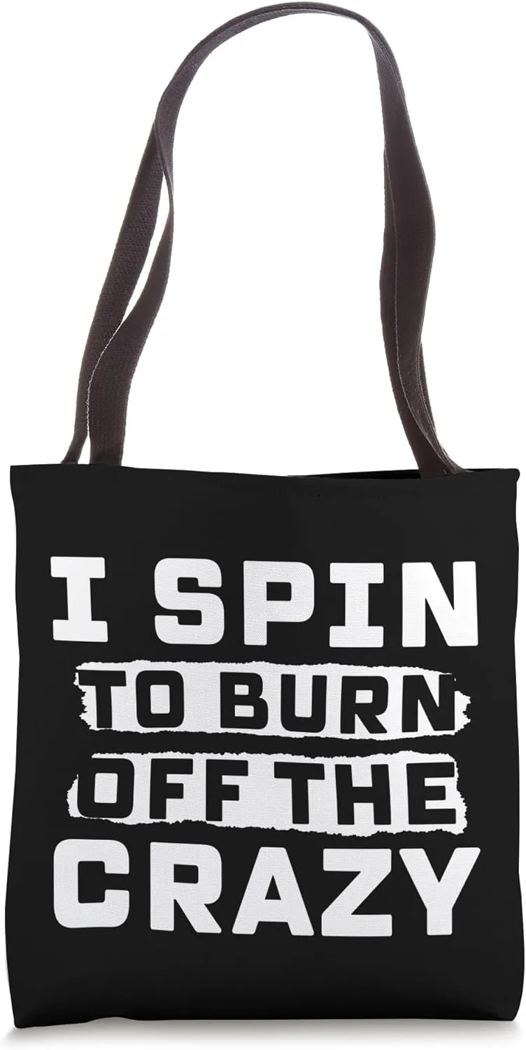 I Spin to Burn Off the Crazy Spinning Gym Spin Bike Class Tote Bag