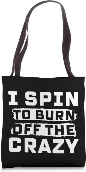 I Spin to Burn Off the Crazy Spinning Gym Spin Bike Class Tote Bag