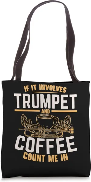 If It Involves Trumpet And Coffee Count Me In Musician Tote Bag