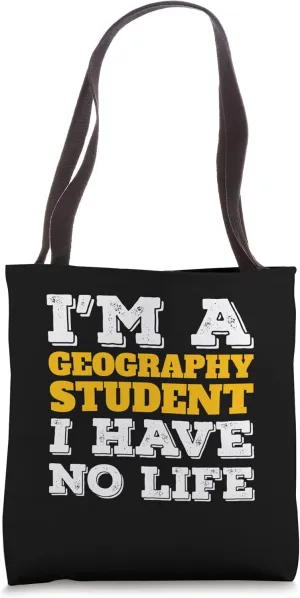 I'm a Geography Student I've No Life Geography Tote Bag