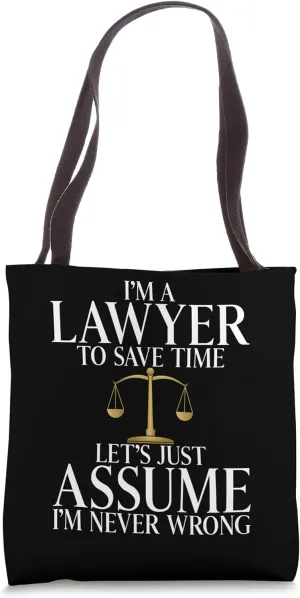 Im a Lawyer to save time lets assume im never wrong Lawyer Tote Bag