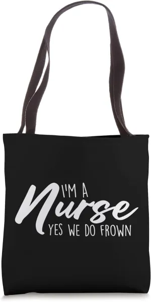 I'm A Nurse, Yes We Do Frown Humorous Nurse Saying Tote Bag