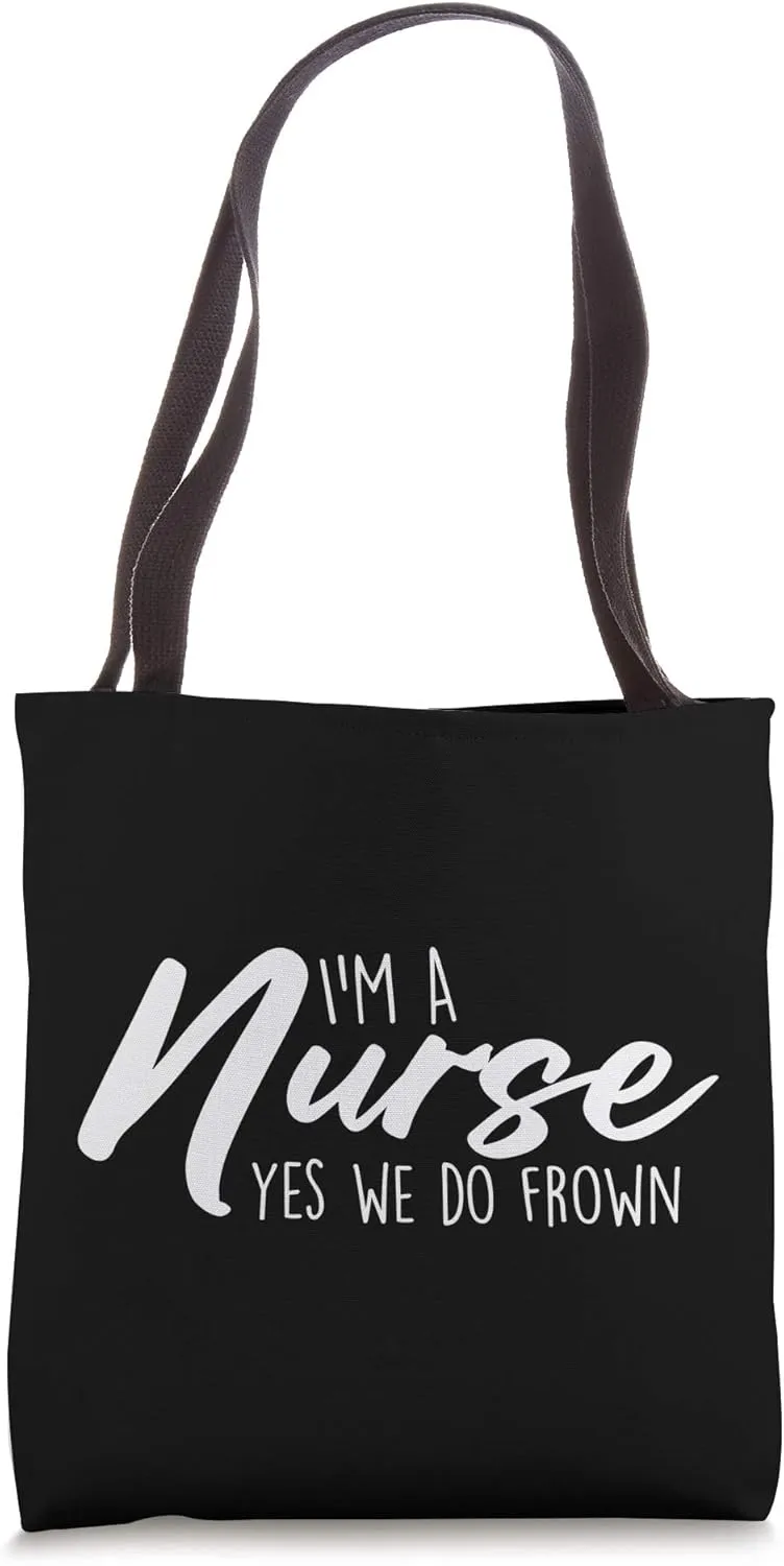 I'm A Nurse, Yes We Do Frown Humorous Nurse Saying Tote Bag