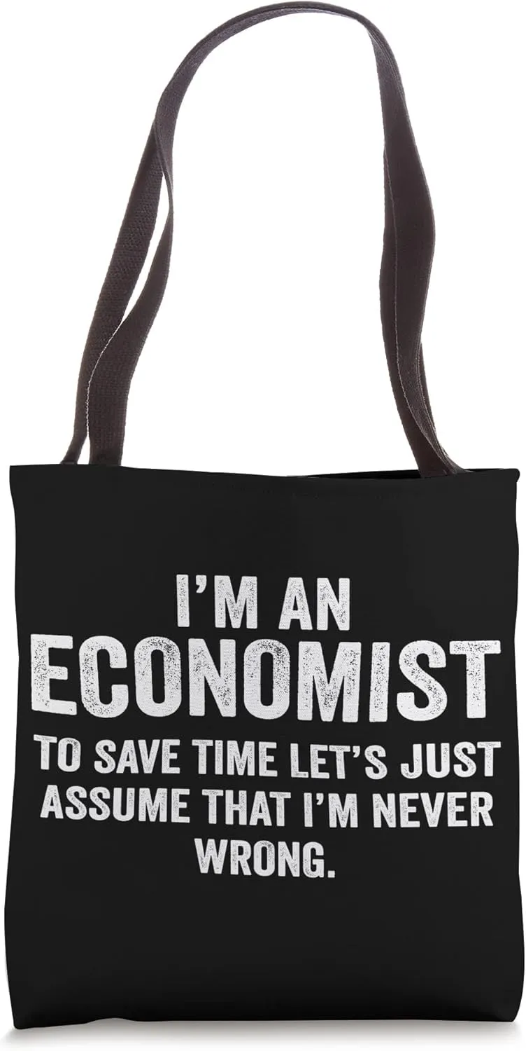 I'm an Economist to save time assume that I'm never wrong Tote Bag