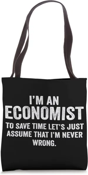 I'm an Economist to save time assume that I'm never wrong Tote Bag