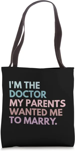 I'm The Doctor My Parents Wanted Me To Marry Tote Bag
