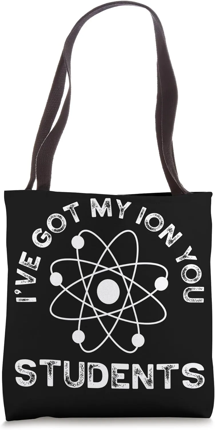 I'Ve Got My Ion You Student! Science Chemistry Teacher Tote Bag