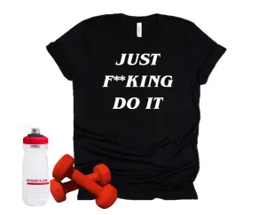 Just F**cking Do It