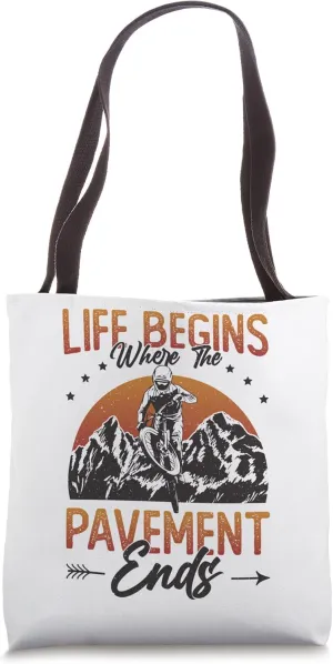 Life Begins Where The Pavement Ends - Cycling Mountain Bike Tote Bag