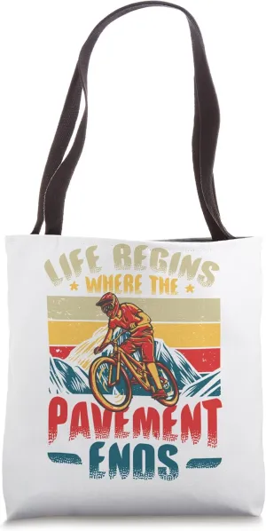 Life Begins Where The Pavement Ends - Cycling Mountain Bike Tote Bag
