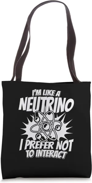 Like A Neutrino I Prefer Not To Interact - Nuclear Physics Tote Bag