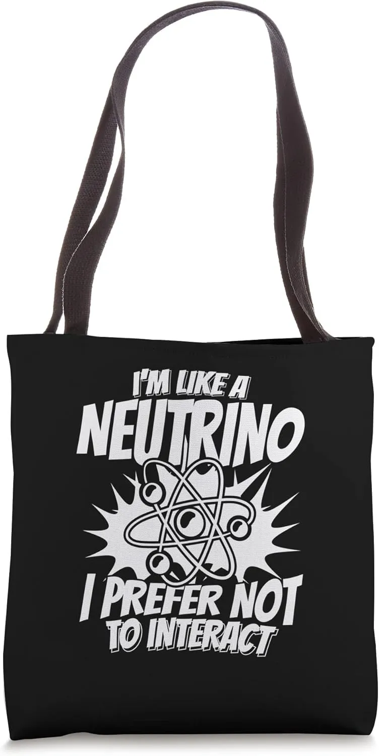 Like A Neutrino I Prefer Not To Interact - Nuclear Physics Tote Bag