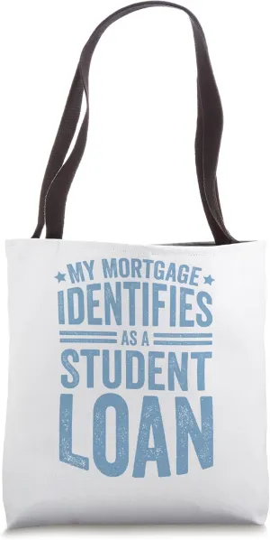 My Mortgage Identifies As A Student Loan Tote Bag