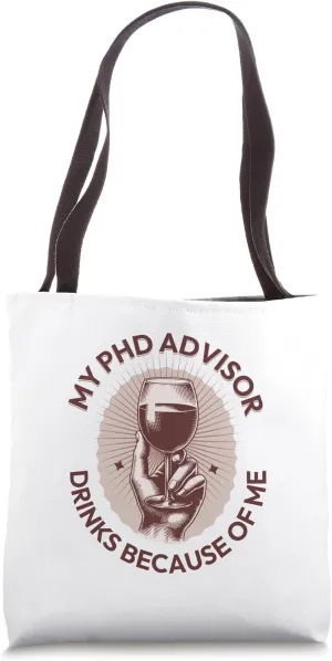 My PhD Advisor Drinks Because Of Me | Doctorate Advisor Tote Bag