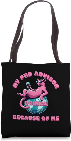My PhD Advisor Drinks Because Of Me | PhD Student Humor Tote Bag