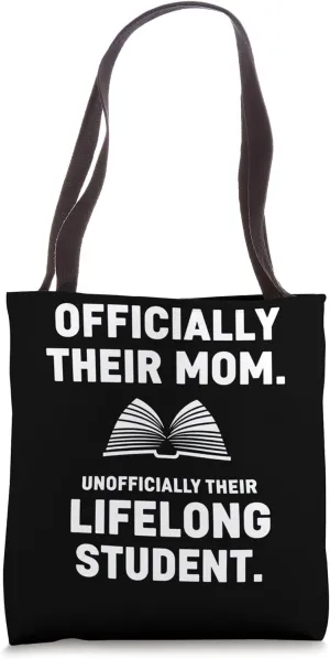 Officially Their Mom, Unofficially Their Lifelong Student Tote Bag