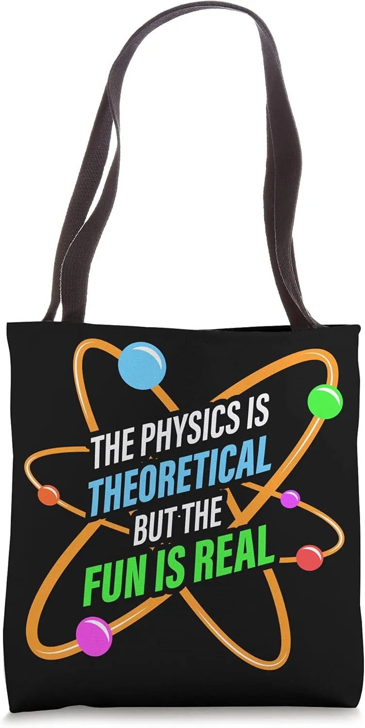 Physicist - The Physics Is Theoretical But The Fun Is Real Tote Bag