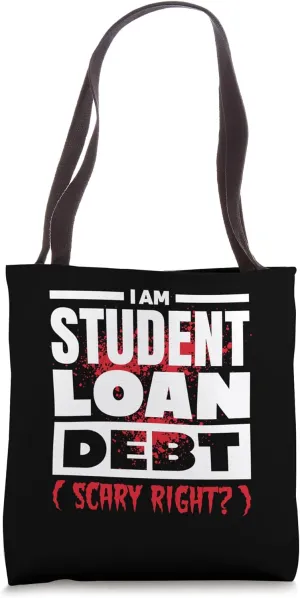 Scary Halloween I Am Student Loan Debt for College Student Tote Bag