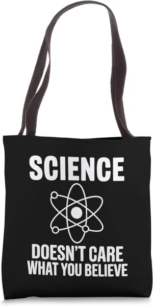 Science Doesn't Care What You Believe Funny Student Teacher Tote Bag