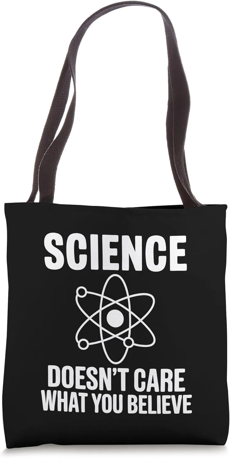 Science Doesn't Care What You Believe Funny Student Teacher Tote Bag