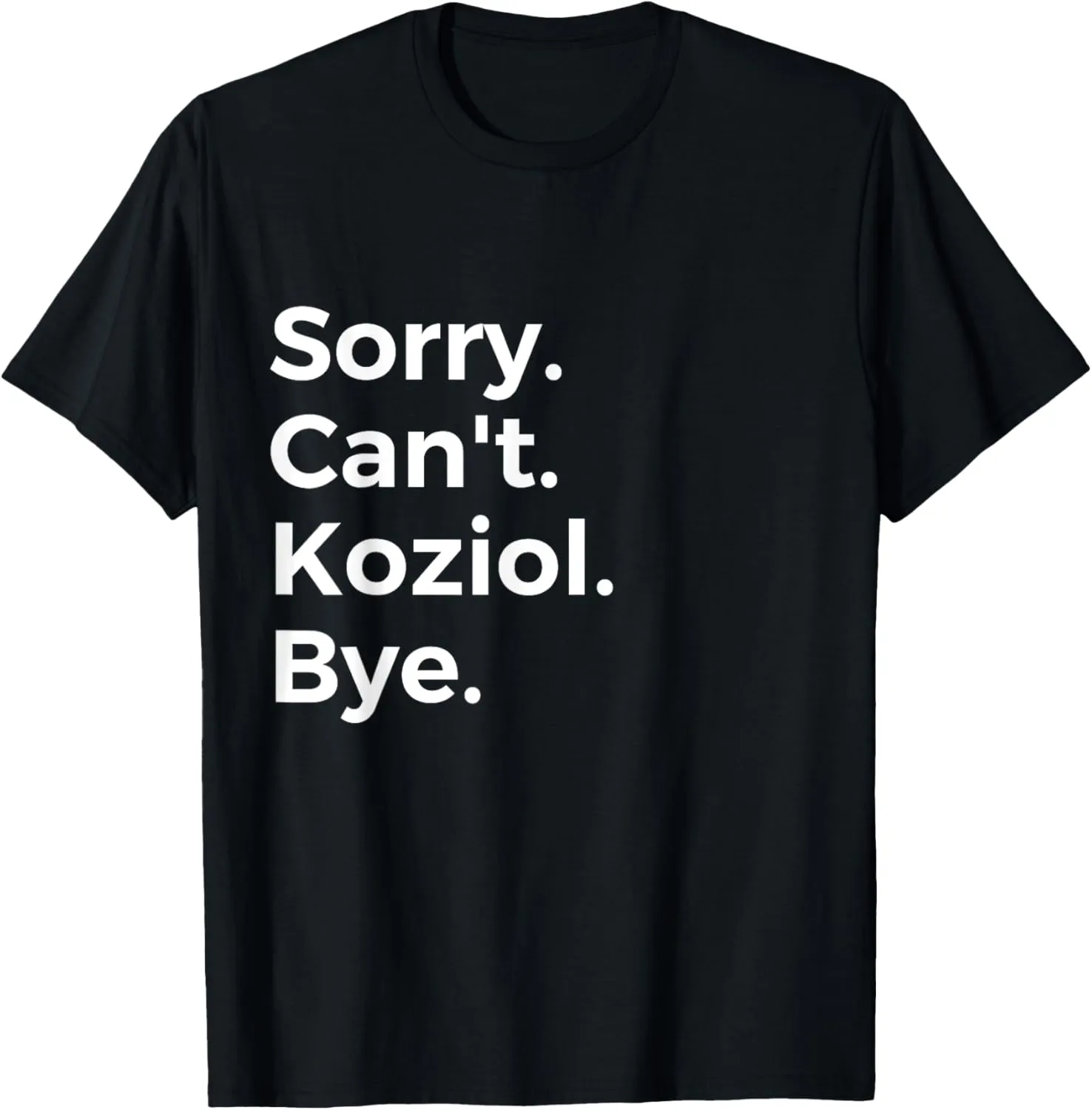 Sorry Can't Koziol Bye Musical Instrument Music Musical T-Shirt