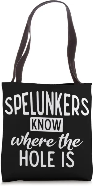 Spelunkers Know Where The Hole Is Caving Speleology Caves Tote Bag