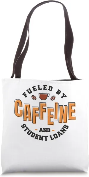 Student Loan Debt Fueled By Caffeine for College Students Tote Bag